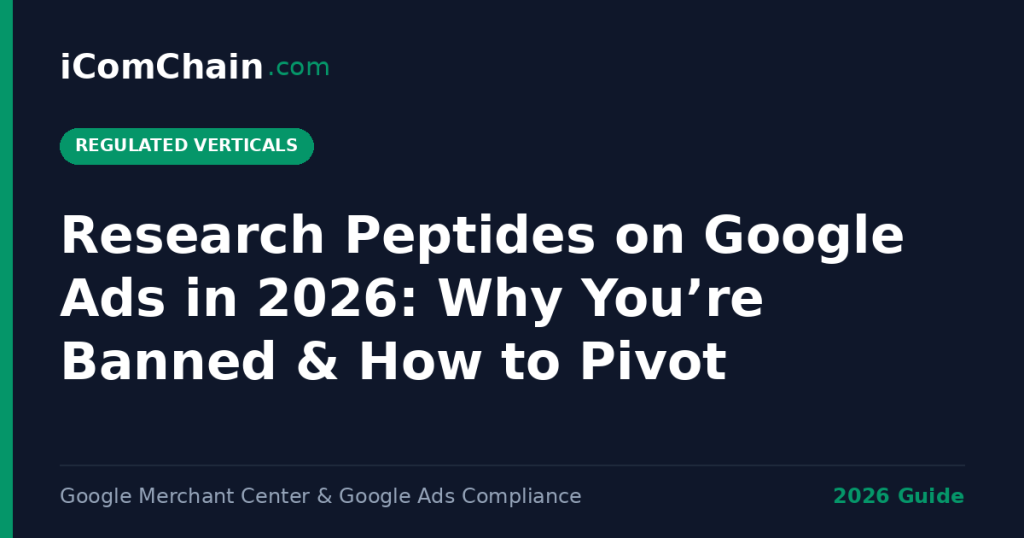 Research peptides on Google Ads in 2026: why you are banned and how to pivot — iComChain