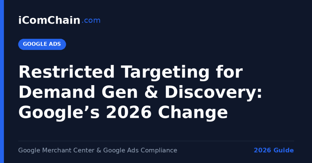 Restricted targeting for Demand Gen and Discovery: Googles 2026 change — iComChain