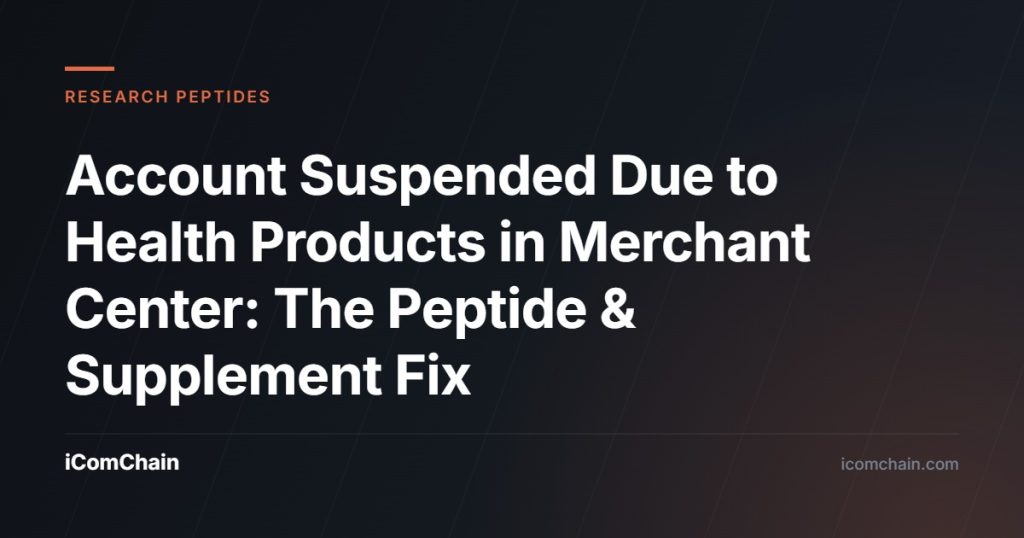 Account Suspended Due to Health Products in Merchant Center: The Peptide & Supplement Fix - iComChain