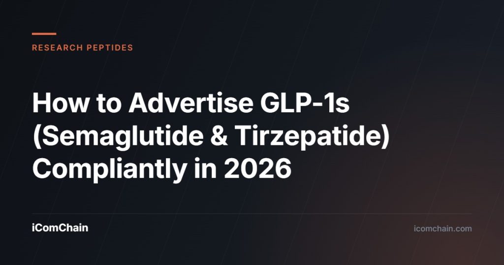 How to Advertise GLP-1s (Semaglutide & Tirzepatide) Compliantly in 2026 - iComChain