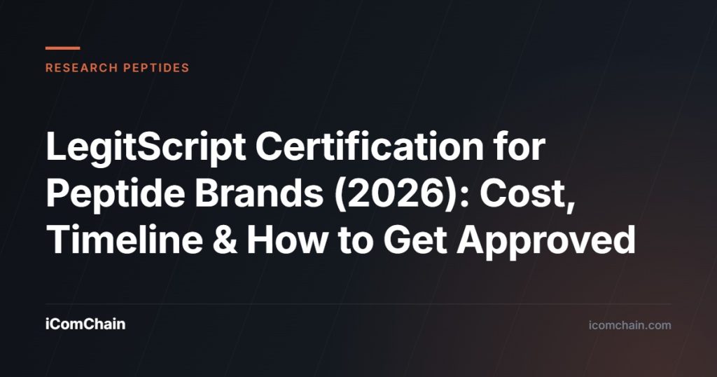 LegitScript Certification for Peptide Brands (2026): Cost, Timeline & How to Get Approved - iComChain