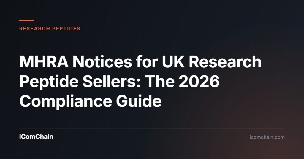 MHRA Notices for UK Research Peptide Sellers: The 2026 Compliance Guide - iComChain
