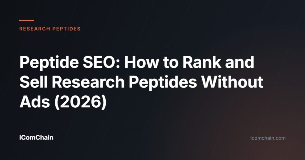 Peptide SEO: How to Rank and Sell Research Peptides Without Ads (2026) - iComChain