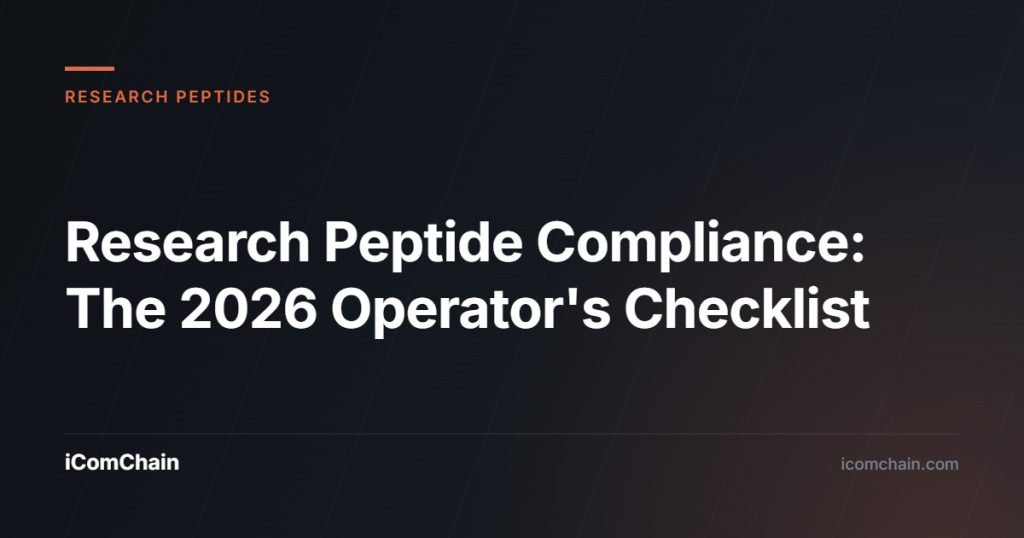 Research Peptide Compliance: The 2026 Operator's Checklist - iComChain