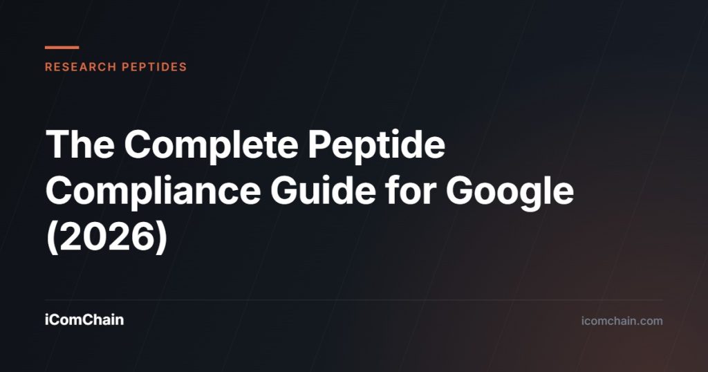 The Complete Peptide Compliance Guide for Google (2026) - iComChain