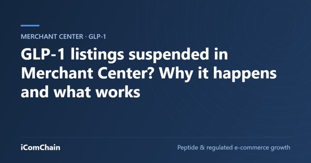 GLP-1 listings suspended in Merchant Center? Why it happens and what works (iComChain guide)