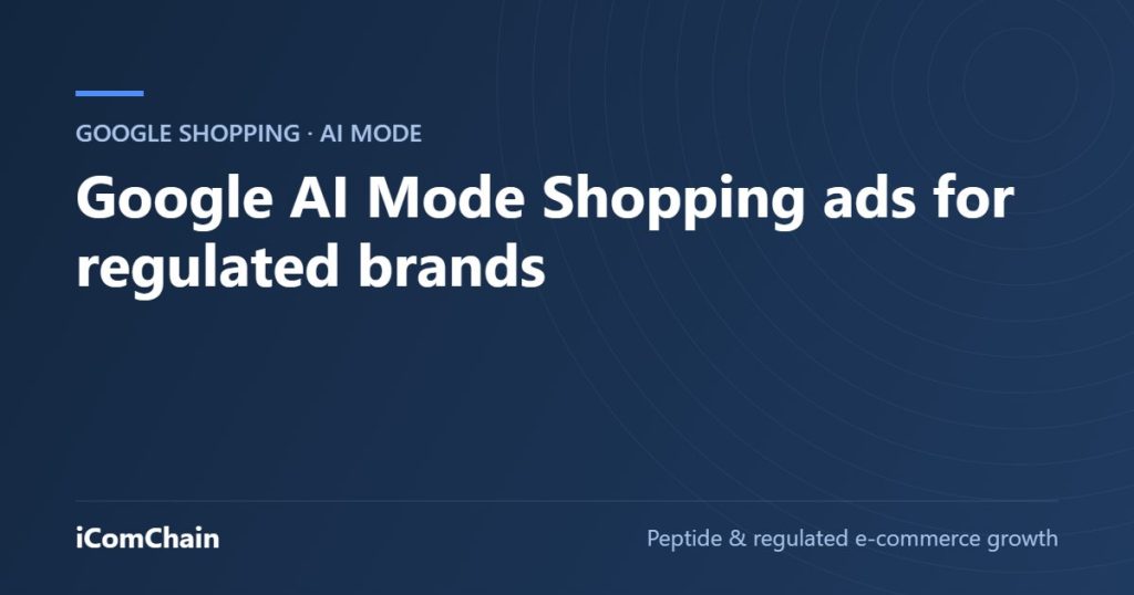 Google AI Mode Shopping ads for regulated brands (iComChain guide)