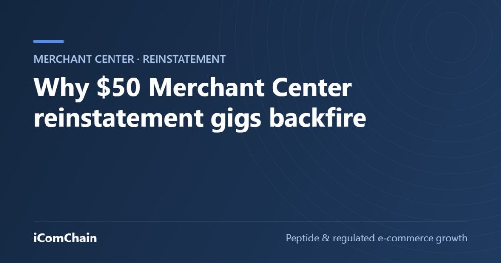 Why $50 Merchant Center reinstatement gigs backfire (iComChain guide)